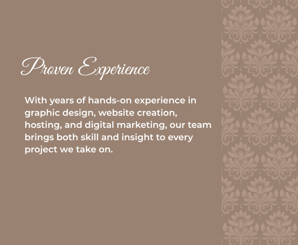 Proven Experience With years of hands-on experience in graphic design, website creation, hosting, and digital marketing, our team brings both skill and insight to every project we take on.